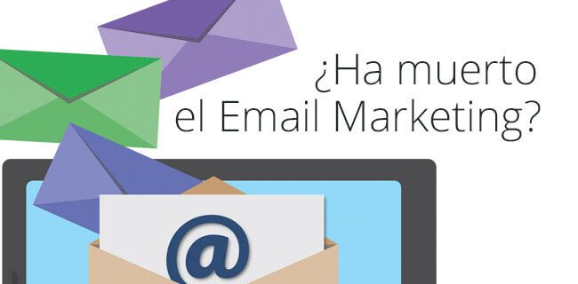 Lee más sobre el artículo ¿Ha muerto el Email Marketing?